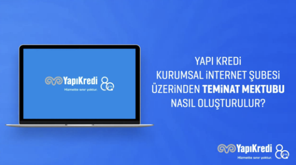 Yapı Kredi Kurumsal İnternet Şubesi’nden teminat mektubu başvurusu nasıl yapılır?